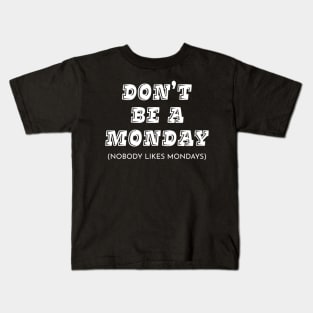 Don't Be A Monday Kids T-Shirt